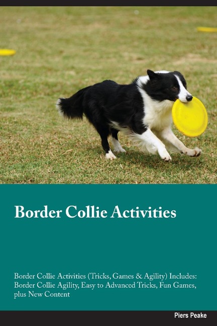 Border Collie Activities  Border Collie Activities (Tricks, Games & Agility) Includes: Border Collie Agility, Easy to Advanced Tricks, Fun Games, plus  New Content