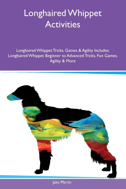 Longhaired Whippet Activities Longhaired Whippet Tricks, Games & Agility Includes: Longhaired Whippet Beginner to Advanced Tricks, Fun Games,  Agility and More