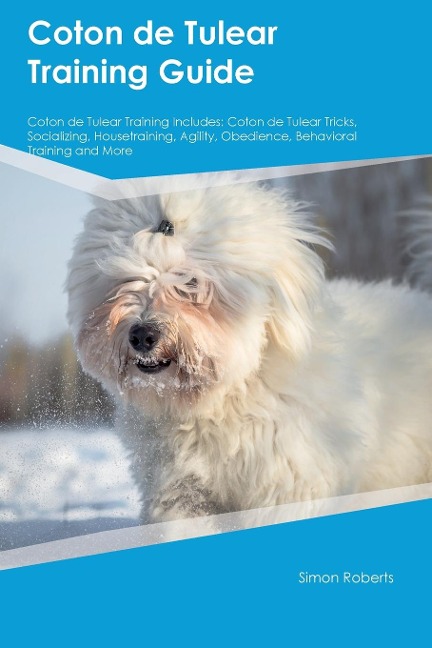 Coton de Tulear Training Guide Coton de Tulear Training Includes: Coton de Tulear Tricks, Socializing, Housetraining, Agility, Obedience, Behavioral  Training, and More