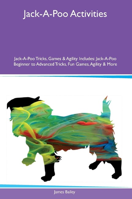Jack-A-Poo Activities  Jack-A-Poo Tricks, Games & Agility Includes: Jack-A-Poo Beginner to Advanced Tricks, Fun Games, Agility and More