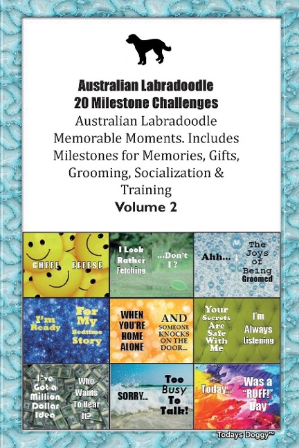Australian Labradoodle 20 Milestone Challenges Australian Labradoodle Memorable Moments. Includes Milestones for Memories, Gifts, Grooming,  Socialization & Training Volume 2