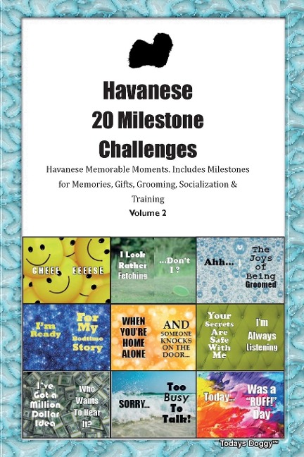 Havanese  20 Milestone Challenges  Havanese Memorable Moments. Includes Milestones for Memories, Gifts, Grooming, Socialization &  Training Volume 2