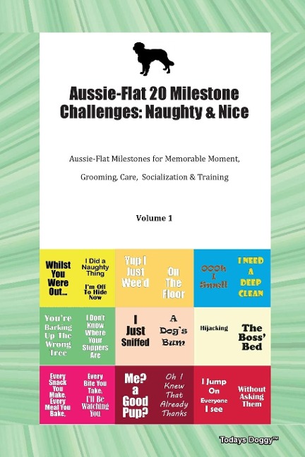 Aussie-Flat 20 Milestone Challenges: Naughty & Nice  Aussie-Flat Milestones for Memorable Moments, Grooming, Care, Socialization, Training  Volume 1