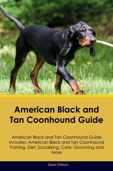 American Black and Tan Coonhound Guide American Black and Tan Coonhound Guide Includes: American Black and Tan Coonhound Training, Diet, Socializing, Care,  Grooming, Breeding and More