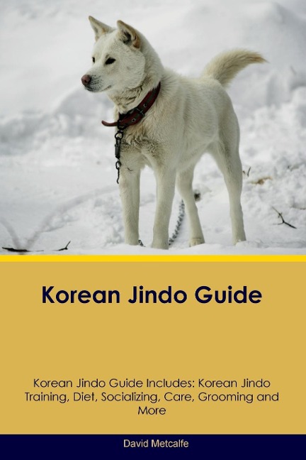 Korean Jindo Guide  Korean Jindo Guide Includes: Korean Jindo Training, Diet, Socializing, Care, Grooming, Breeding and More
