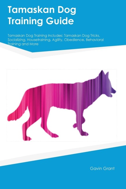Tamaskan Dog Training Guide Tamaskan Dog Training Includes: Tamaskan Dog Tricks, Socializing, Housetraining, Agility, Obedience, Behavioral  Training, and More