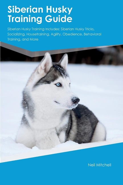 Siberian Husky Training Guide Siberian Husky Training Includes: Siberian Husky Tricks, Socializing, Housetraining, Agility, Obedience, Behavioral  Training, and More