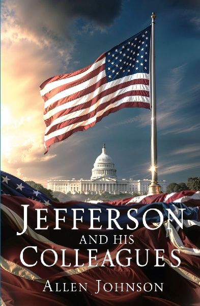 Jefferson and his Colleagues: A Chronicle of the Virginia Dynasty