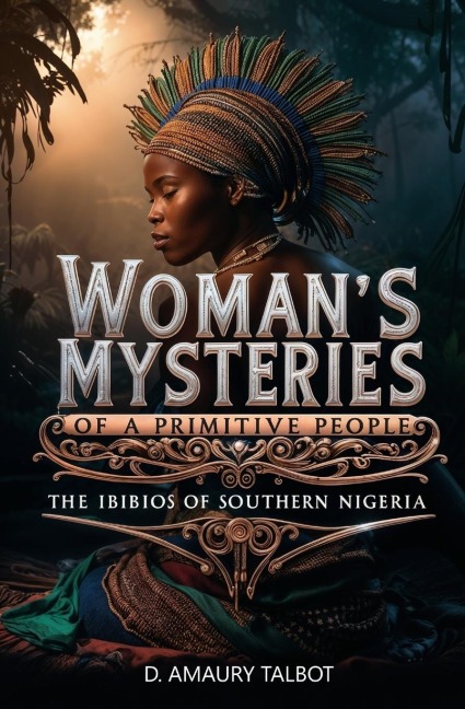 Womans Mysteries of a Primitive People: The Ibibios of Southern Nigeria