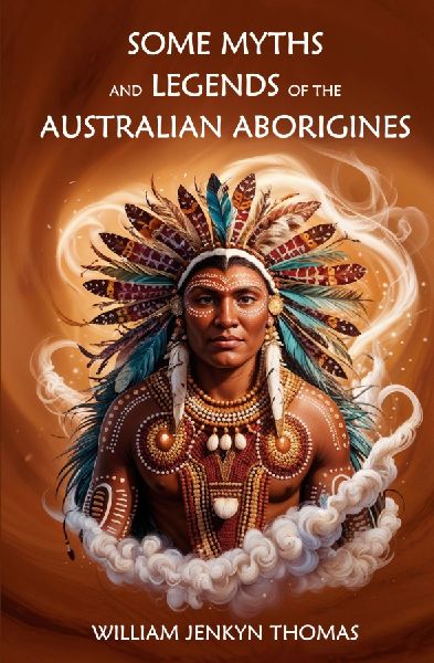 Some Myths and Legends of the Australian Aborigines