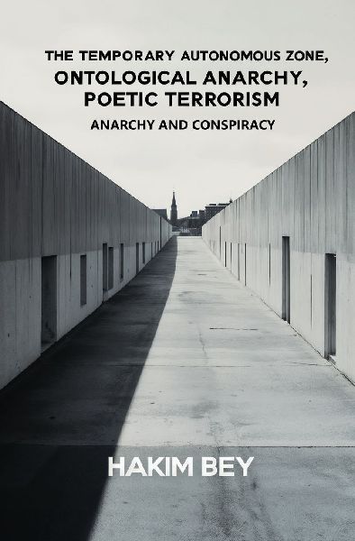 The Temporary Autonomous Zone, Ontological Anarchy, Poetic Terrorism: Anarchy and Conspiracy