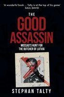 The Good Assassin: Mossads Hunt for the Butcher of Latvia