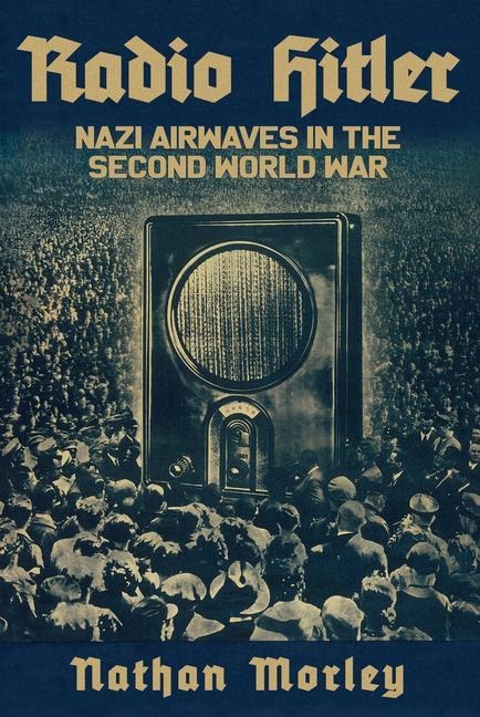 Radio Hitler: Nazi Airwaves in the Second World War