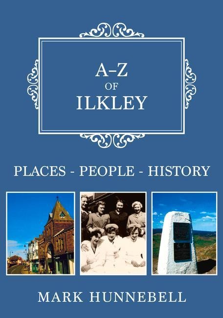 A-Z of Ilkley: Places-People-History