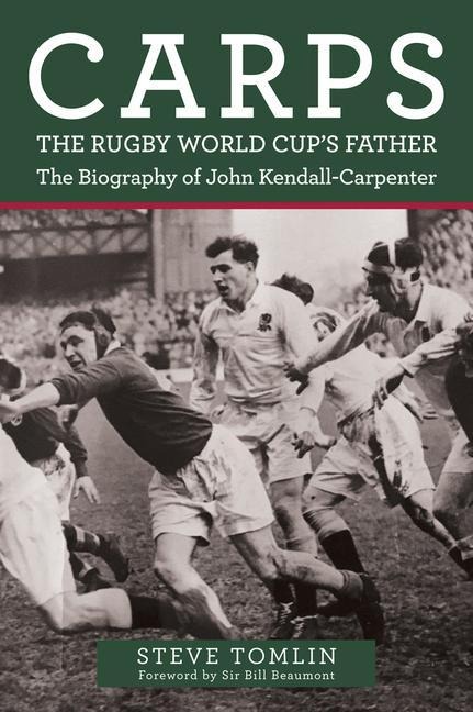 Carps: The Rugby World Cups Father: The Biography of John Kendall-Carpenter