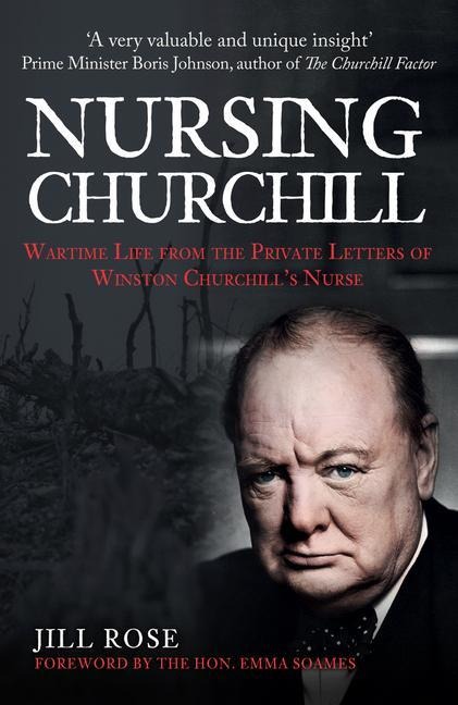Nursing Churchill: Wartime Life from the Private Letters of Winston Churchills Nurse