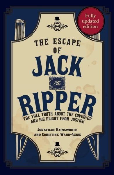 The Escape of Jack the Ripper: The Full Truth About the Cover-up and His Flight from Justice