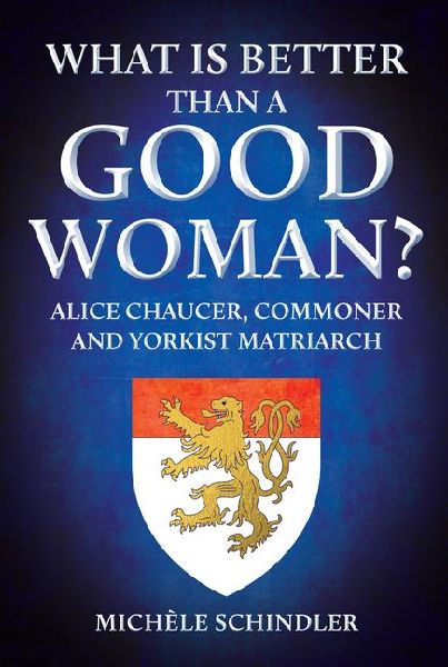 What is Better than a Good Woman?: Alice Chaucer, Commoner and Yorkist Matriarch