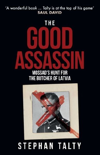 The Good Assassin: Mossads Hunt for the Butcher of Latvia