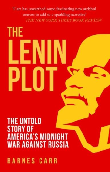 The Lenin Plot: The Untold Story of Americas Midnight War Against Russia