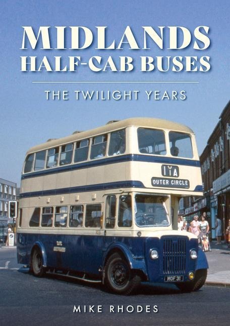 Midlands Half-cab Buses: The Twilight Years