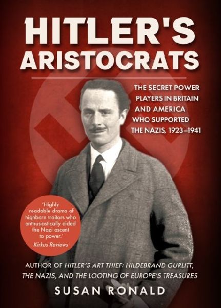 Hitlers Aristocrats: The Secret Power Players in Britain and America Who Supported the Nazis, 1923-1941