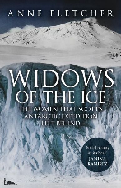 Widows of the Ice: The Women that Scotts Antarctic Expedition Left Behind