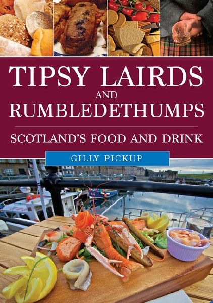 Tipsy Lairds and Rumbledethumps: Scotland's Food and Drink