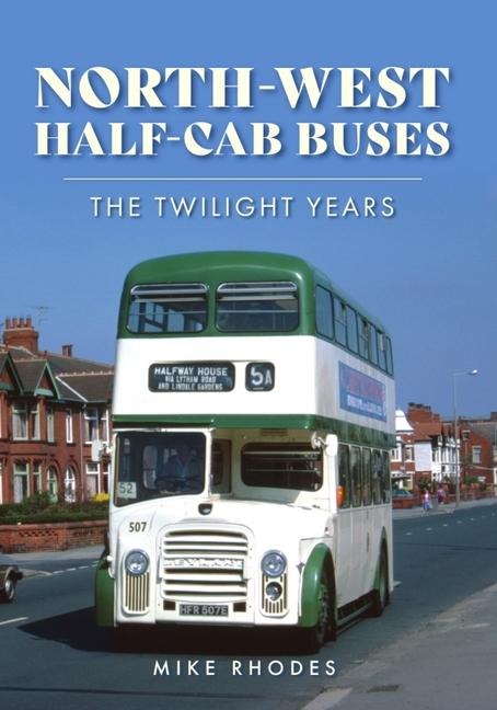 North-West Half-cab Buses: The Twilight Years