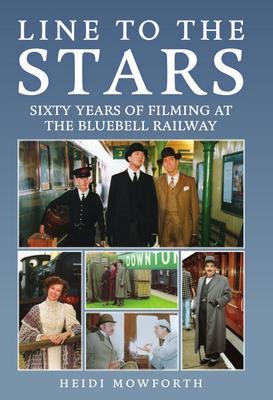 Line to the Stars: Sixty Years of Filming at the Bluebell Railway