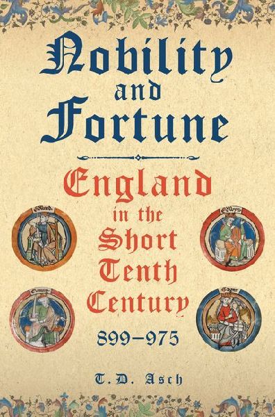 Nobility and Fortune: England in the Short Tenth Century, 899-975