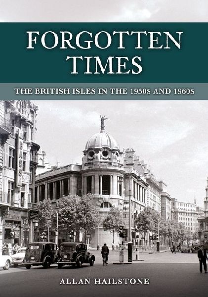 Forgotten Times: The British Isles in the 1950s and 1960s