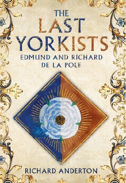 The Last Yorkists: Edmund and Richard de la Pole
