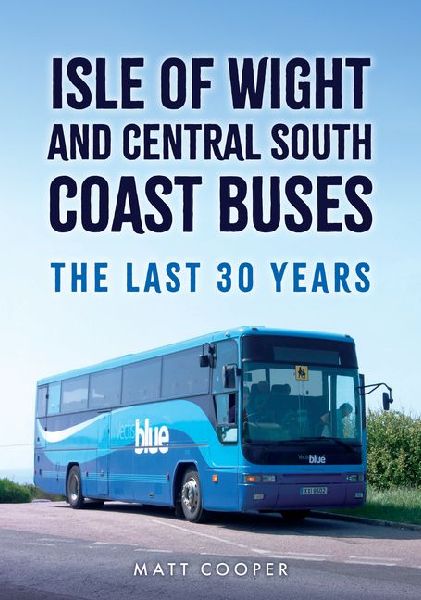 Isle of Wight and Central South Coast Buses: The Last 30 Years