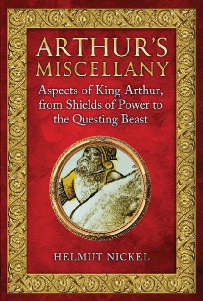 Arthurs Miscellany: Aspects of King Arthur, From Shields of Power to the Questing Beast