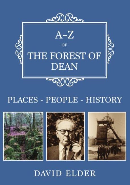 A-Z of the Forest of Dean: Places-People-History