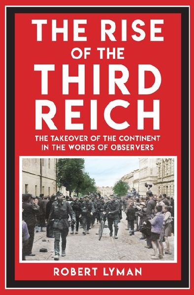 The Rise of the Third Reich: The Takeover of the Continent in the Words of Observers