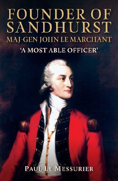 Founder of Sandhurst, Maj-Gen John Le Marchant: 'A Most Able Officer'
