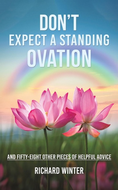 Dont Expect a Standing Ovation: And Fifty-Eight Other Pieces of Helpful Advice