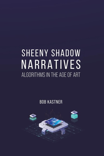 Sheeny Shadow Narratives: Algorithms In The Age of Art