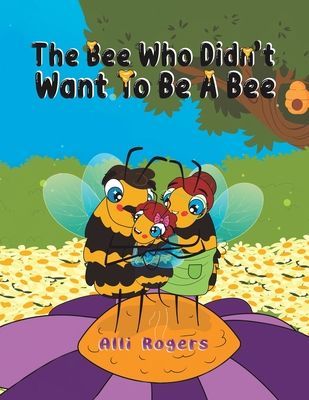 The Bee Who Didnt Want to Be a Bee