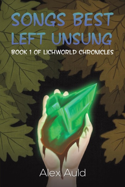 Songs Best Left Unsung: Book 1 of Lichworld Chronicles