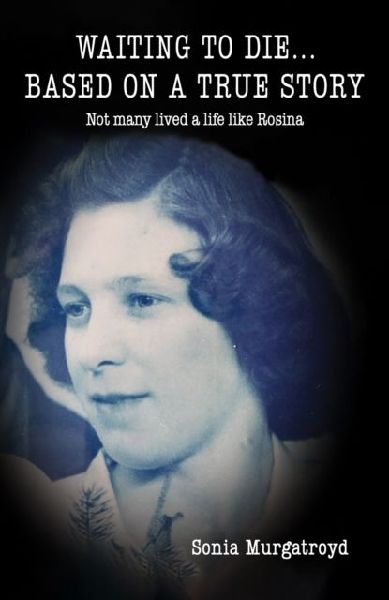 Waiting to die... Based on a true story: Not many lived a life like Rosina