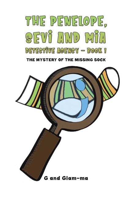 The Penelope, Sevi and Mia Detective Agency - Book 1: The Mystery of the Missing Sock