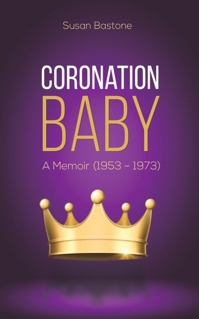 Coronation Baby: A Memoir (1953 - 1973)