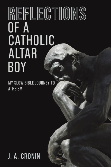 Reflections of a Catholic Altar Boy: My Slow Bible Journey to Atheism