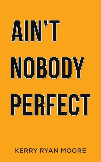 Aint Nobody Perfect