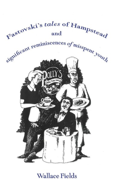 Fastovskis Tales of Hampstead: and significant reminiscences of misspent youth