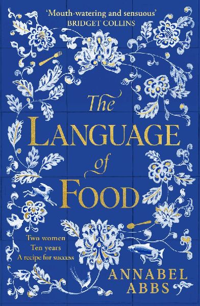The Language of Food: The International Bestseller - Mouth-watering and sensuous, a real feast for the imagination BRIDGET COLLINS