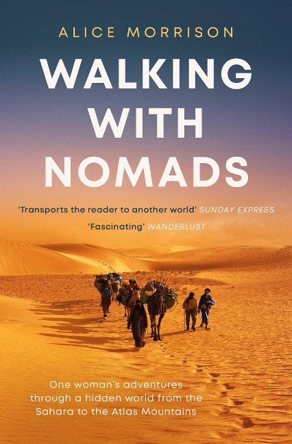 Walking with Nomads: One Womans Adventures Through a Hidden World from the Sahara to the Atlas Mountains